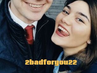 2badforyou22