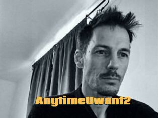 AnytimeUwant2