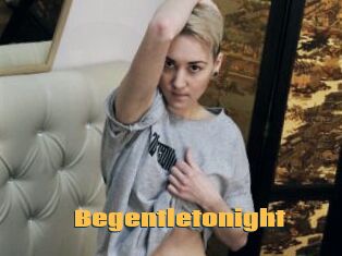 Begentletonight