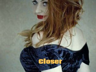 Closer
