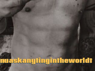 Idoanythinuaskanytingintheworldt