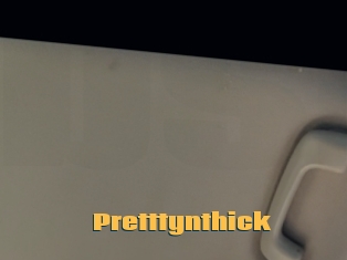 Pretttynthick